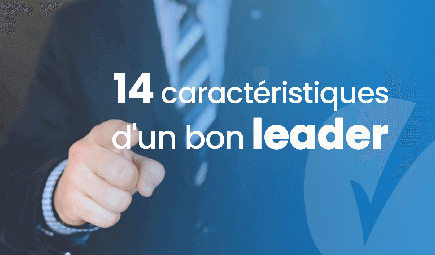 Leadership d'entreprise : 14 caractéristiques d'un bon leader